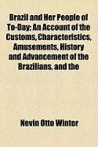 Produktbild: Brazil and Her People of To-Day; An Account of the Customs, Characteristics, Amusements, History and Advancement of the Brazilians, and the