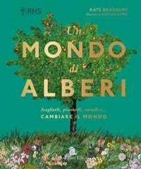 Produktbild: Un mondo di alberi. Sceglierli, piantarli, curarli e... cambiare il mondo