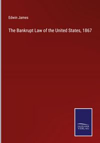 Produktbild: The Bankrupt Law of the United States, 1867