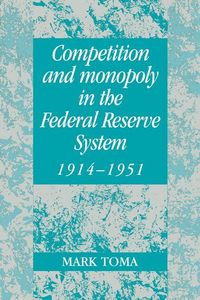 Produktbild: Competition and Monopoly in the Federal Reserve System, 1914 1951