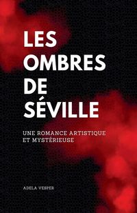 Produktbild: Les Ombres de S&eacute;ville Une romance artistique et myst&eacute;rieuse