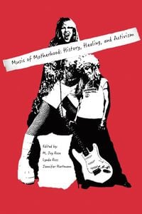 Produktbild: Music of Motherhood: History, Healing, Activism