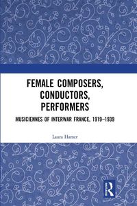 Produktbild: Female Composers, Conductors, Performers: Musiciennes of Interwar France, 1919-1939