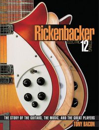 Bild vom Artikel Rickenbacker Electric 12-String: The Story of the Guitars, the Music, and the Great Players vom Autor Tony Bacon