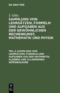 Produktbild: Sammlung von Lehrs&auml;tzen, Formeln und Aufgaben aus der Arithmetik, Algebra und allgemeinen Gr&ouml;&szlig;enlehre