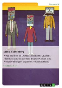 Produktbild: Neue Medien in Daniel Kehlmanns "Ruhm". Identit&auml;tskonstruktionen, Doppelwelten und Nebenwirkungen digitaler Mediennutzung