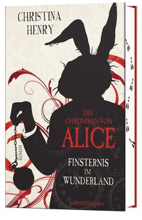 Die Chroniken von Alice - Finsternis im Wunderland Christina Henry