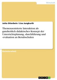 Produktbild: Themenzentrierte Interaktion als ganzheitlich didaktisches Konzept der Unterrichtsplanung, -durchf&uuml;hrung und -evaluation an Berufsschulen