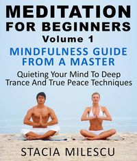 Produktbild: Meditation For Beginners Volume 1 Mindfulness Guide From A Master Quieting Your Mind To Deep Trance And True Peace Techniques (Meditation Guides, #1)