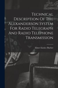 Produktbild: Technical Description Of The Alexanderson System For Radio Telegraph And Radio Telephone Transmission