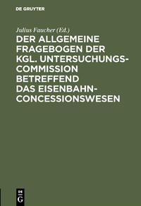 Produktbild: Der allgemeine Fragebogen der Kgl. Untersuchungs-Commission betreffend das Eisenbahn-Concessionswesen