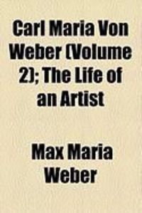 Produktbild: Carl Maria Von Weber (Volume 2); The Life of an Artist