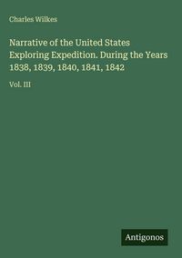 Produktbild: Narrative of the United States Exploring Expedition. During the Years 1838, 1839, 1840, 1841, 1842