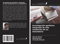 Produktbild: Investigaci&oacute;n geof&iacute;sica integrada de alta resoluci&oacute;n de un monasterio
