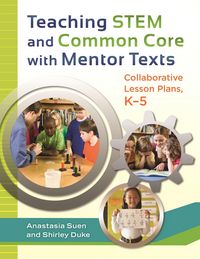 Produktbild: Teaching STEM and Common Core with Mentor Texts