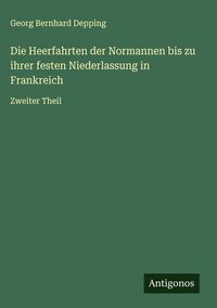 Produktbild: Die Heerfahrten der Normannen bis zu ihrer festen Niederlassung in Frankreich