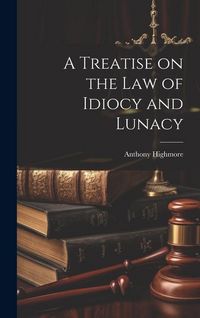 Produktbild: A Treatise on the Law of Idiocy and Lunacy