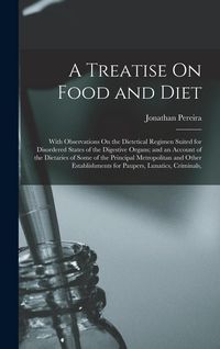 Produktbild: A Treatise On Food and Diet: With Observations On the Dietetical Regimen Suited for Disordered States of the Digestive Organs; and an Account of th
