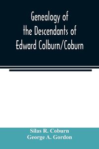 Produktbild: Genealogy of the descendants of Edward Colburn/Coburn; came from England, 1635; purchased land in "Dracutt on Merrimack," 1668; occupied his purchase, 1669