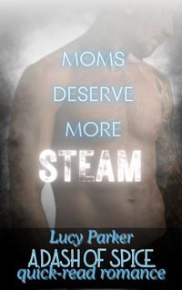 Produktbild: Moms Deserve More Steam (Dash of Spice Quick-Read Romances, #1)