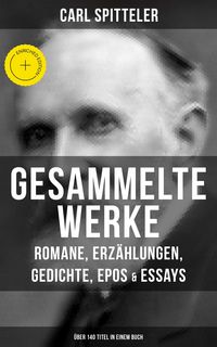 Produktbild: Gesammelte Werke: Romane, Erz&auml;hlungen, Gedichte, Epos & Essays (&Uuml;ber 140 Titel in einem Buch)