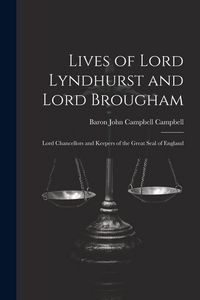 Produktbild: Lives of Lord Lyndhurst and Lord Brougham: Lord Chancellors and Keepers of the Great Seal of England
