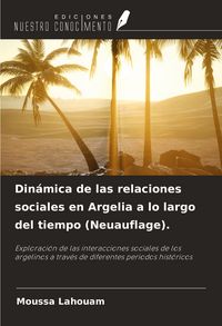 Produktbild: Din&aacute;mica de las relaciones sociales en Argelia a lo largo del tiempo (Neuauflage).