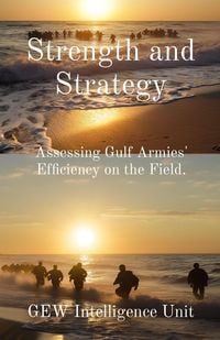 Produktbild: Strength and Strategy: Assessing Gulf Armies' Efficiency on the Field (The Gulf)