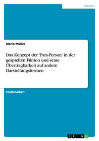 Produktbild: Das Konzept der 'Para-Person' in der gespielten Fiktion und seine &Uuml;bertragbarkeit auf andere Darstellungsformen