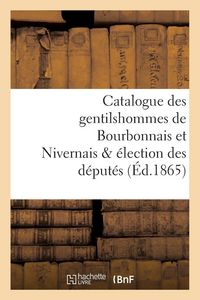 Produktbild: Catalogue des gentilshommes de Bourbonnais et Nivernais & &eacute;lection des d&eacute;put&eacute;s