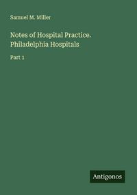 Produktbild: Notes of Hospital Practice. Philadelphia Hospitals