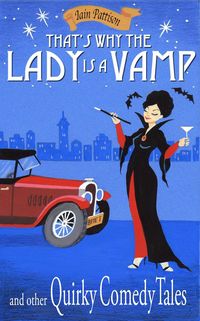 Produktbild: That's Why The Lady is a Vamp and Other Quirky Comedy Tales (Quintessentially Quirky Tales, #3)