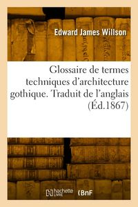 Produktbild: Glossaire de termes techniques d'architecture gothique. Traduit de l'anglais