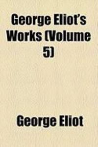 Produktbild: George Eliot's Works (Volume 5)