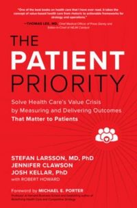 Produktbild: The Patient Priority: Solve Health Care's Value Crisis by Measuring and Delivering Outcomes That Matter to Patients