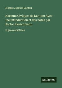 Produktbild: Discours Civiques de Danton; Avec une introduction et des notes par Hector Fleischmann