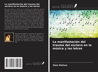 Produktbild: La manifestaci&oacute;n del trauma del esclavo en la m&uacute;sica y las letras