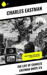 Produktbild: The Life of Charles Eastman Oh&iacute;ye S'a