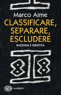 Produktbild: Classificare, separare, escludere. Razzismi e identit&agrave;