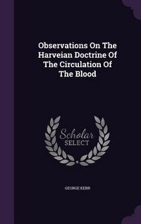 Produktbild: Observations On The Harveian Doctrine Of The Circulation Of The Blood