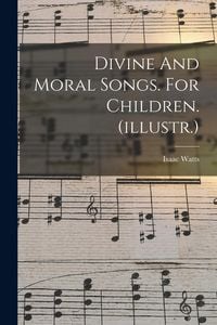 Produktbild: Divine And Moral Songs. For Children. (illustr.)