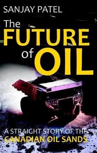 Produktbild: The FUTURE of OIL (A straight story of Canadian Oil Sands)