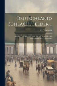 Produktbild: Deutschlands Schlachtfelder ...: Berichte &Uuml;ber Die Schlachten, Die Seit 1620 - 1813 Auf Deutschem Boden ... Stattfanden