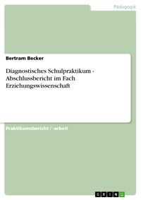 Produktbild: Diagnostisches Schulpraktikum - Abschlussbericht im Fach Erziehungswissenschaft