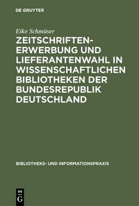 Produktbild: Zeitschriftenerwerbung und Lieferantenwahl in wissenschaftlichen Bibliotheken der Bundesrepublik Deutschland