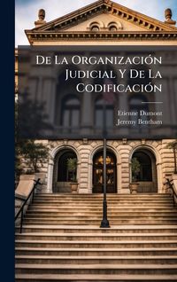 Produktbild: De La Organizaci&Atilde;3n Judicial Y De La Codificaci&Atilde;3n