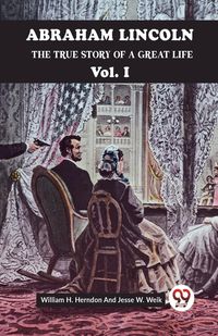 Produktbild: Abraham Lincoln The True Story Of A Great Life Vol. I