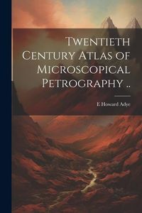 Produktbild: Twentieth Century Atlas of Microscopical Petrography ..