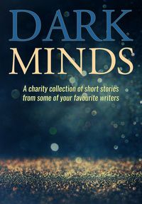 Bild vom Artikel Dark Minds: A Charity Collection of Short Stories from Some of Your Favourite Authors vom Autor B. A. Morton