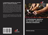 Produktbild: L'entusiasmo sportivo tra societ&agrave;, genere e intensa emozione
